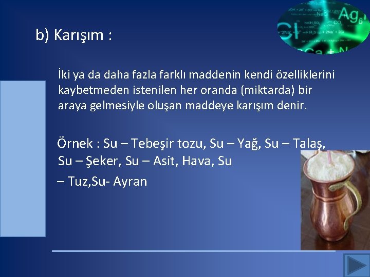 b) Karışım : İki ya da daha fazla farklı maddenin kendi özelliklerini kaybetmeden istenilen