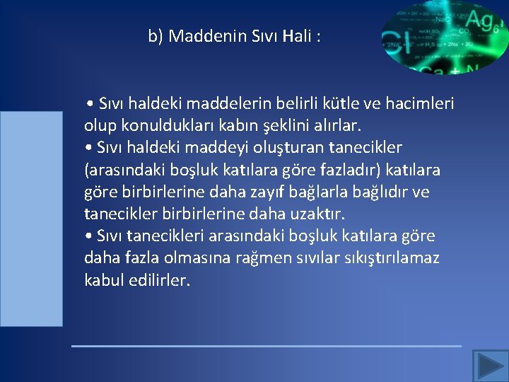 b) Maddenin Sıvı Hali : • Sıvı haldeki maddelerin belirli kütle ve hacimleri olup