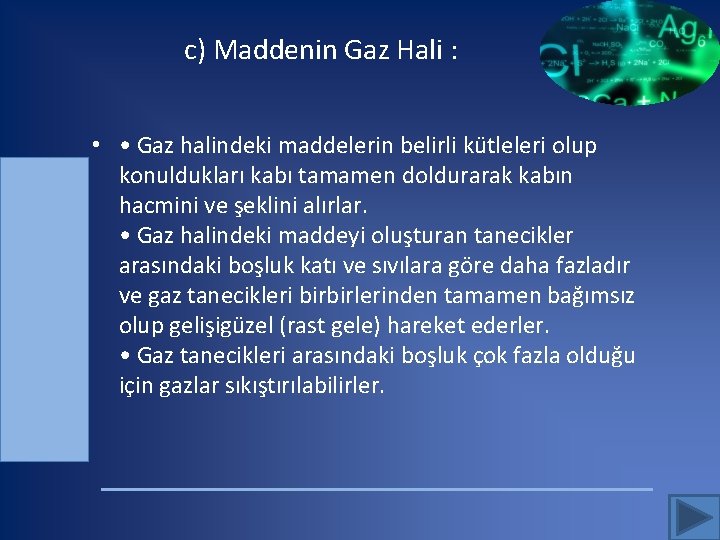  c) Maddenin Gaz Hali : • • Gaz halindeki maddelerin belirli kütleleri olup