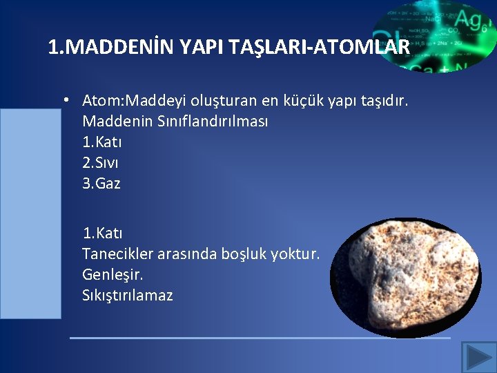 1. MADDENİN YAPI TAŞLARI-ATOMLAR • Atom: Maddeyi oluşturan en küçük yapı taşıdır. Maddenin Sınıflandırılması