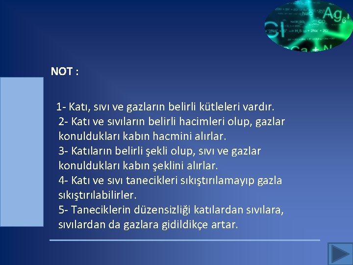 NOT : 1 - Katı, sıvı ve gazların belirli kütleleri vardır. 2 - Katı