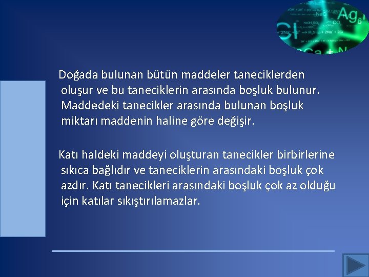  Doğada bulunan bütün maddeler taneciklerden oluşur ve bu taneciklerin arasında boşluk bulunur. Maddedeki