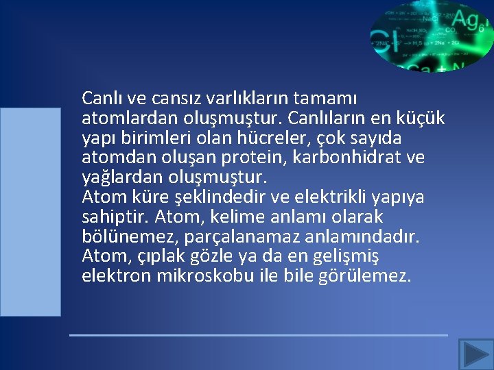  Canlı ve cansız varlıkların tamamı atomlardan oluşmuştur. Canlıların en küçük yapı birimleri olan