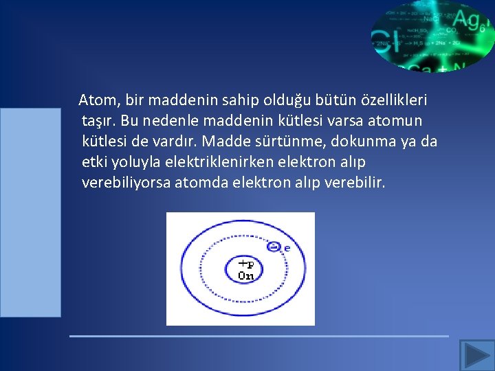  Atom, bir maddenin sahip olduğu bütün özellikleri taşır. Bu nedenle maddenin kütlesi varsa