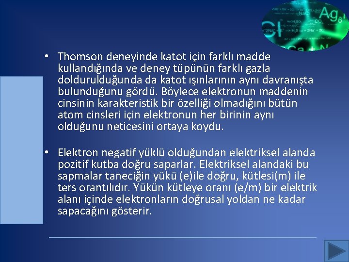  • Thomson deneyinde katot için farklı madde kullandığında ve deney tüpünün farklı gazla