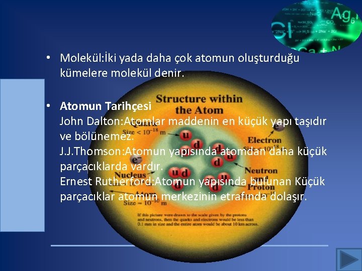  • Molekül: İki yada daha çok atomun oluşturduğu kümelere molekül denir. • Atomun