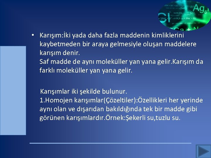  • Karışım: İki yada daha fazla maddenin kimliklerini kaybetmeden bir araya gelmesiyle oluşan