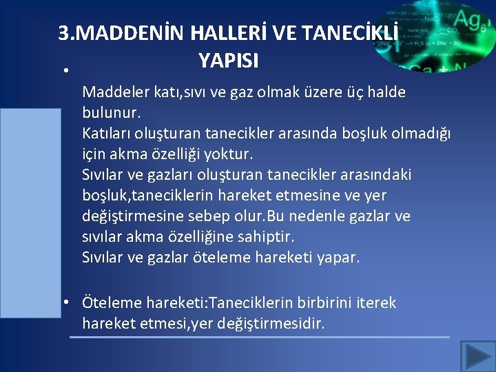 3. MADDENİN HALLERİ VE TANECİKLİ YAPISI • Maddeler katı, sıvı ve gaz olmak üzere