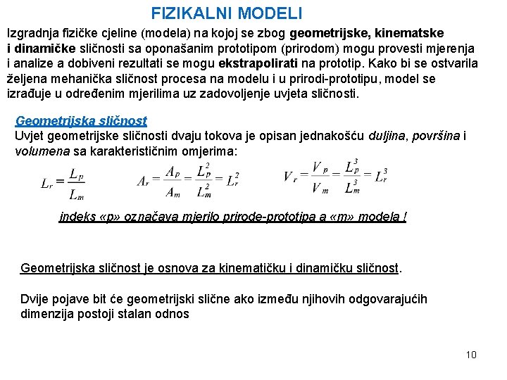 FIZIKALNI MODELI Izgradnja fizičke cjeline (modela) na kojoj se zbog geometrijske, kinematske i dinamičke FIZIKALNI MODELI Izgradnja fizičke cjeline (modela) na kojoj se zbog geometrijske, kinematske i dinamičke