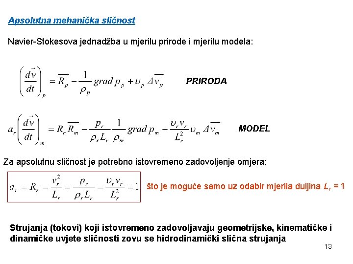 Apsolutna mehanička sličnost Navier-Stokesova jednadžba u mjerilu prirode i mjerilu modela: PRIRODA MODEL Za