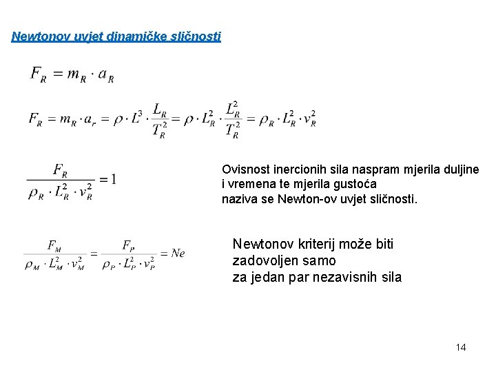 Newtonov uvjet dinamičke sličnosti Ovisnost inercionih sila naspram mjerila duljine i vremena te mjerila Newtonov uvjet dinamičke sličnosti Ovisnost inercionih sila naspram mjerila duljine i vremena te mjerila