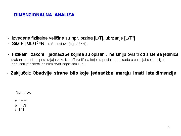 DIMENZIONALNA ANALIZA - Izvedene fizikalne veličine su npr. brzina [L/T], ubrzanje [L/T 2] -