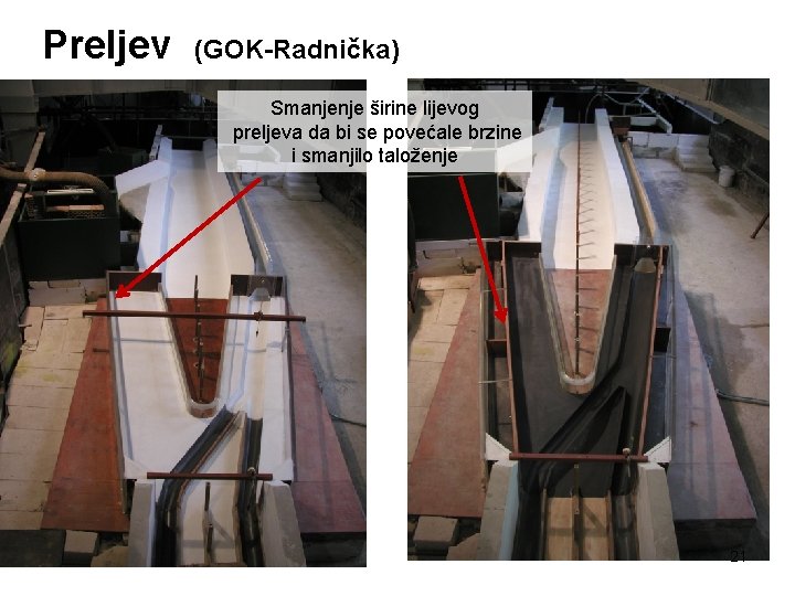 Preljev (GOK-Radnička) Smanjenje širine lijevog preljeva da bi se povećale brzine i smanjilo taloženje