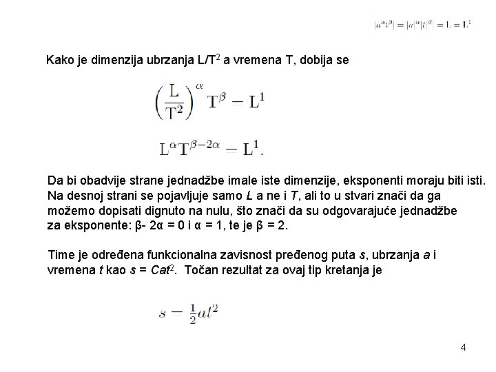 Kako je dimenzija ubrzanja L/T 2 a vremena T, dobija se Da bi obadvije