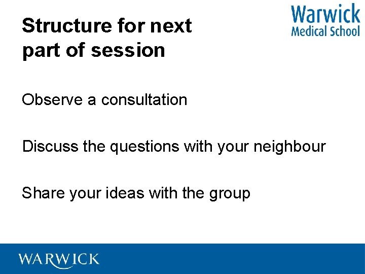 Structure for next part of session Observe a consultation Discuss the questions with your
