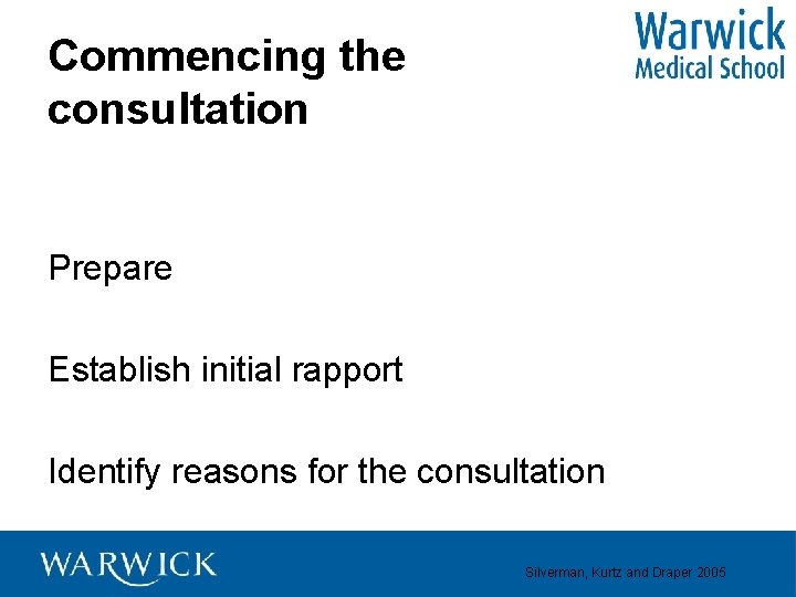 Commencing the consultation Prepare Establish initial rapport Identify reasons for the consultation Silverman, Kurtz