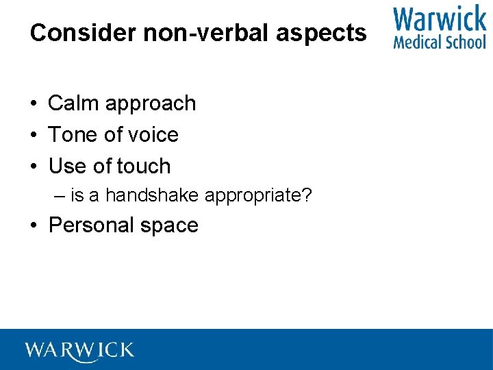 Consider non-verbal aspects • Calm approach • Tone of voice • Use of touch