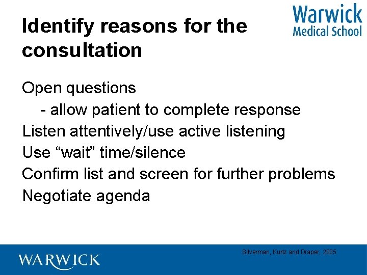 Identify reasons for the consultation Open questions - allow patient to complete response Listen
