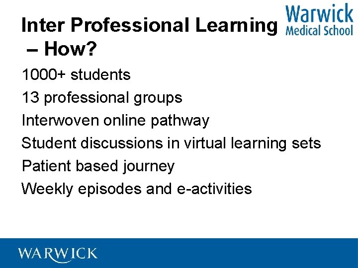 Inter Professional Learning – How? 1000+ students 13 professional groups Interwoven online pathway Student