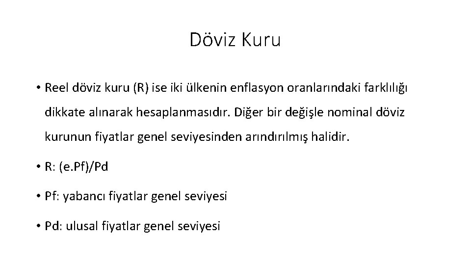 Döviz Kuru • Reel döviz kuru (R) ise iki ülkenin enflasyon oranlarındaki farklılığı dikkate