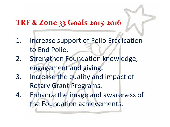 TRF & Zone 33 Goals 2015 -2016 1. 2. 3. 4. Increase support of