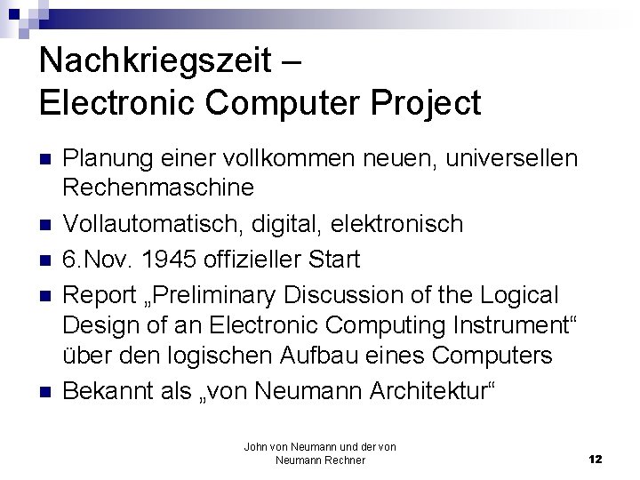 Nachkriegszeit – Electronic Computer Project n n n Planung einer vollkommen neuen, universellen Rechenmaschine