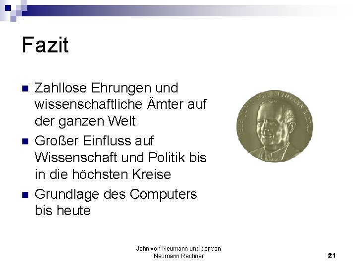 Fazit n n n Zahllose Ehrungen und wissenschaftliche Ämter auf der ganzen Welt Großer