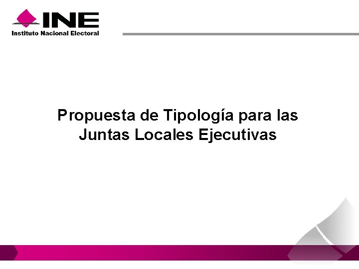 Propuesta de Tipología para las Juntas Locales Ejecutivas Propuesta de Tipología para las Juntas Locales Ejecutivas