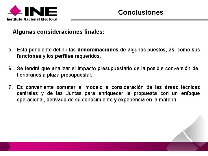 Conclusiones Algunas consideraciones finales: 5. Está pendiente definir las denominaciones de algunos puestos, así Conclusiones Algunas consideraciones finales: 5. Está pendiente definir las denominaciones de algunos puestos, así