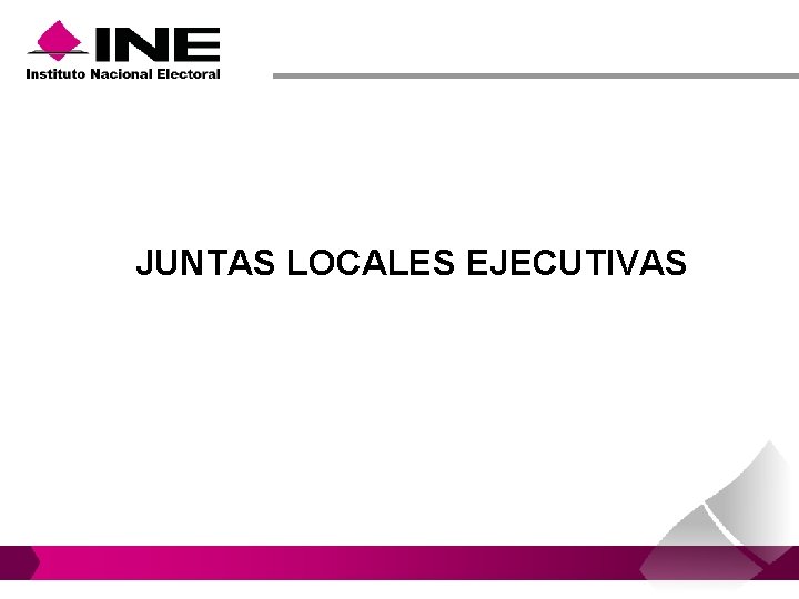 JUNTAS LOCALES EJECUTIVAS JUNTAS LOCALES EJECUTIVAS
