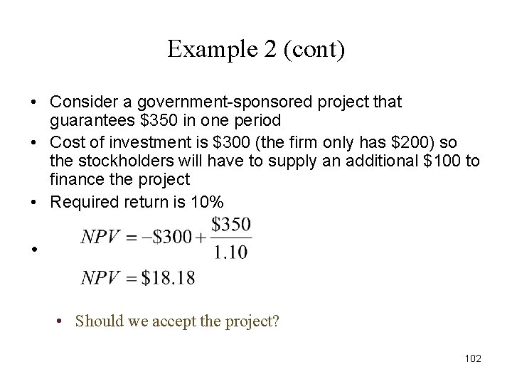 Example 2 (cont) • Consider a government-sponsored project that guarantees $350 in one period Example 2 (cont) • Consider a government-sponsored project that guarantees $350 in one period