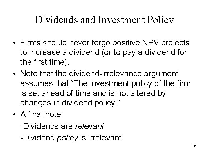 Dividends and Investment Policy • Firms should never forgo positive NPV projects to increase Dividends and Investment Policy • Firms should never forgo positive NPV projects to increase
