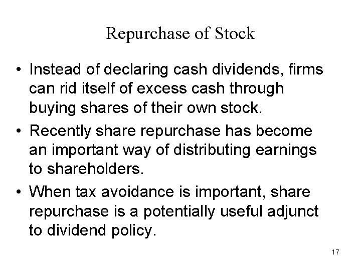 Repurchase of Stock • Instead of declaring cash dividends, firms can rid itself of Repurchase of Stock • Instead of declaring cash dividends, firms can rid itself of