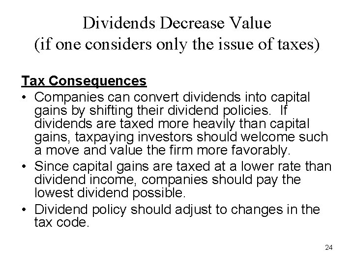 Dividends Decrease Value (if one considers only the issue of taxes) Tax Consequences • Dividends Decrease Value (if one considers only the issue of taxes) Tax Consequences •