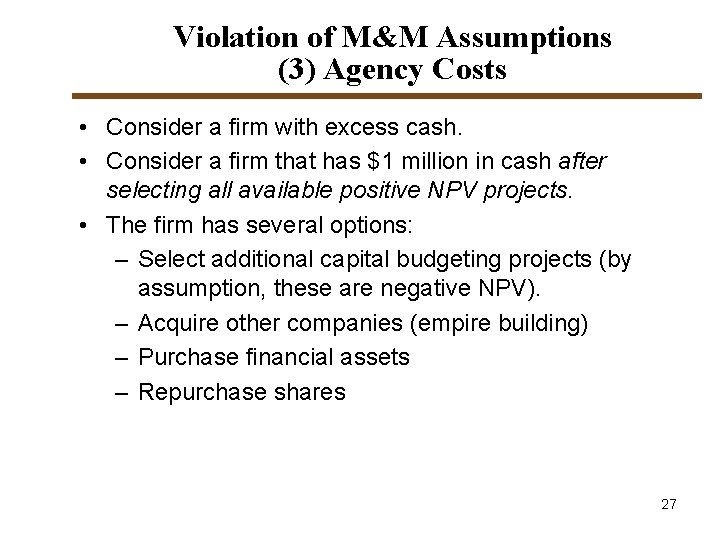 Violation of M&M Assumptions (3) Agency Costs • Consider a firm with excess cash. Violation of M&M Assumptions (3) Agency Costs • Consider a firm with excess cash.