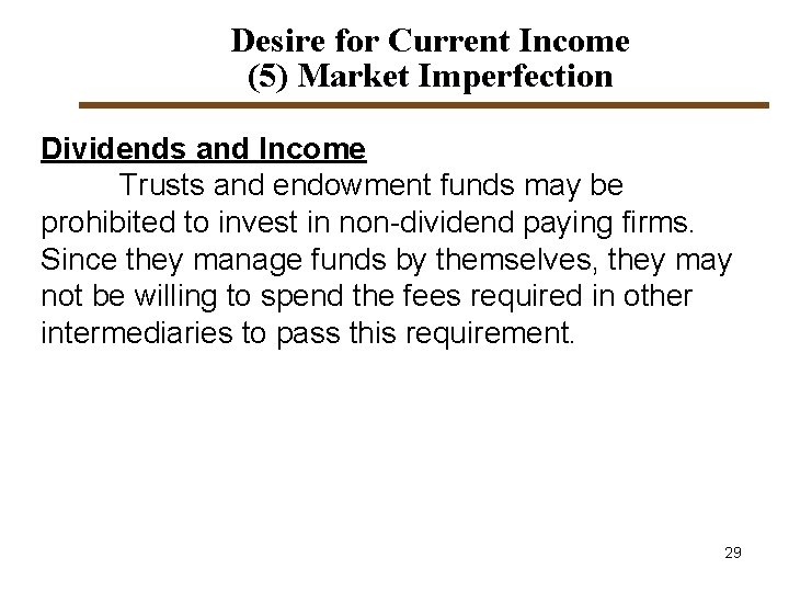 Desire for Current Income (5) Market Imperfection Dividends and Income Trusts and endowment funds Desire for Current Income (5) Market Imperfection Dividends and Income Trusts and endowment funds