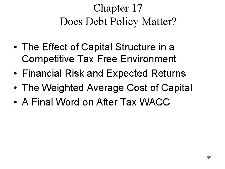Chapter 17 Does Debt Policy Matter? • The Effect of Capital Structure in a Chapter 17 Does Debt Policy Matter? • The Effect of Capital Structure in a