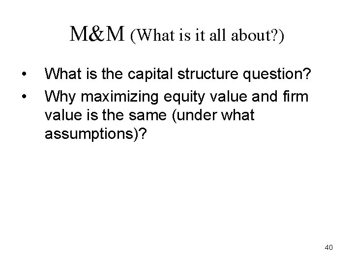 M&M (What is it all about? ) • • What is the capital structure M&M (What is it all about? ) • • What is the capital structure