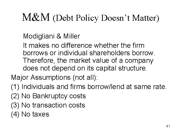 M&M (Debt Policy Doesn’t Matter) Modigliani & Miller It makes no difference whether the M&M (Debt Policy Doesn’t Matter) Modigliani & Miller It makes no difference whether the