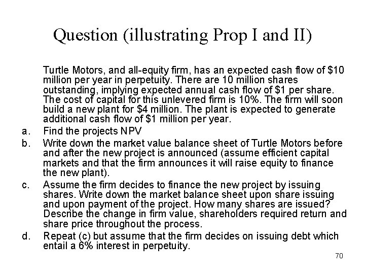 Question (illustrating Prop I and II) a. b. c. d. Turtle Motors, and all-equity Question (illustrating Prop I and II) a. b. c. d. Turtle Motors, and all-equity