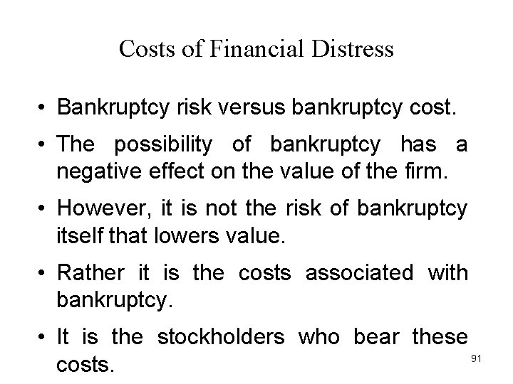 Costs of Financial Distress • Bankruptcy risk versus bankruptcy cost. • The possibility of Costs of Financial Distress • Bankruptcy risk versus bankruptcy cost. • The possibility of