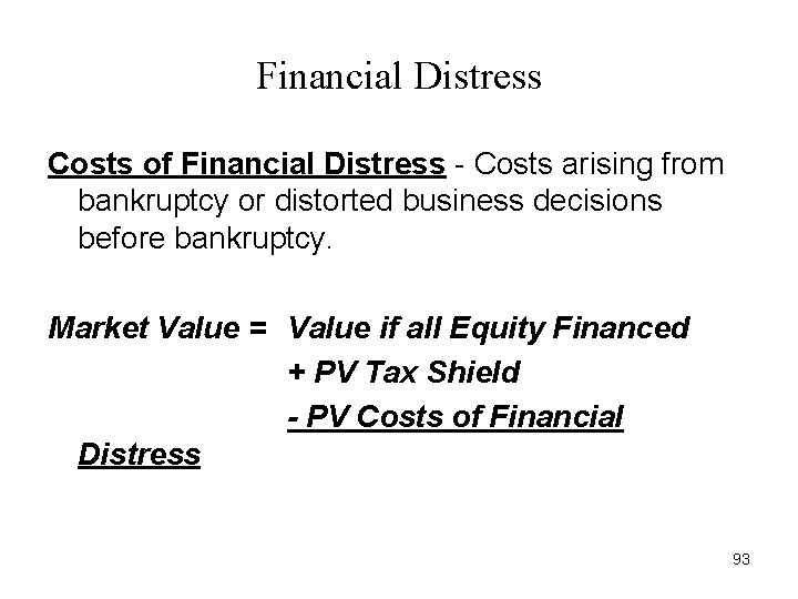Financial Distress Costs of Financial Distress - Costs arising from bankruptcy or distorted business Financial Distress Costs of Financial Distress - Costs arising from bankruptcy or distorted business