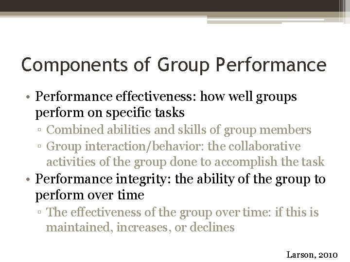 Components of Group Performance • Performance effectiveness: how well groups perform on specific tasks