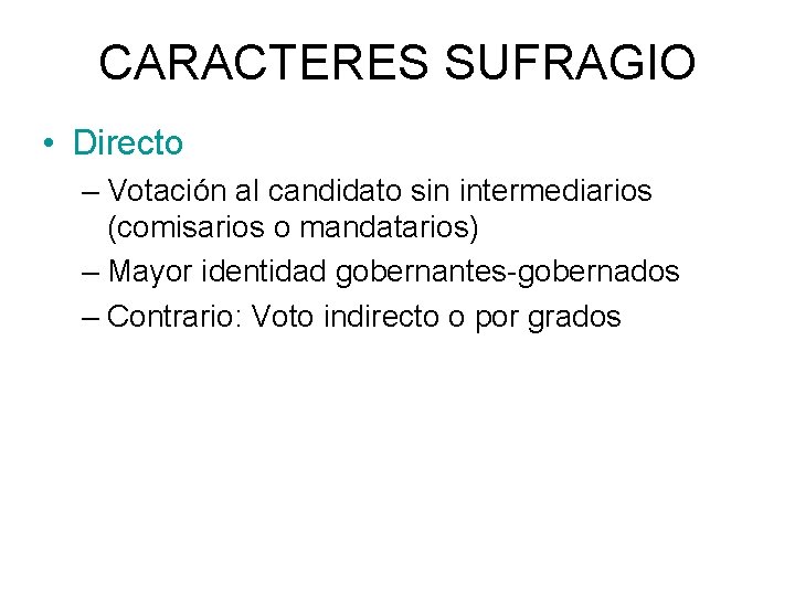 CARACTERES SUFRAGIO • Directo – Votación al candidato sin intermediarios (comisarios o mandatarios) –