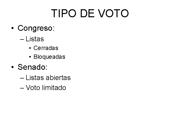 TIPO DE VOTO • Congreso: – Listas • Cerradas • Bloqueadas • Senado: –