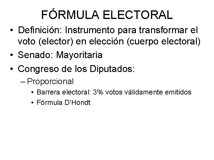 FÓRMULA ELECTORAL • Definición: Instrumento para transformar el voto (elector) en elección (cuerpo electoral)