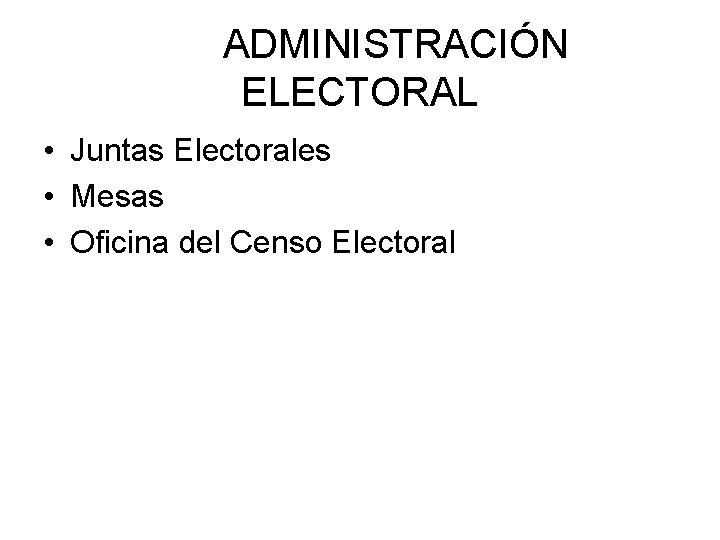 ADMINISTRACIÓN ELECTORAL • Juntas Electorales • Mesas • Oficina del Censo Electoral 