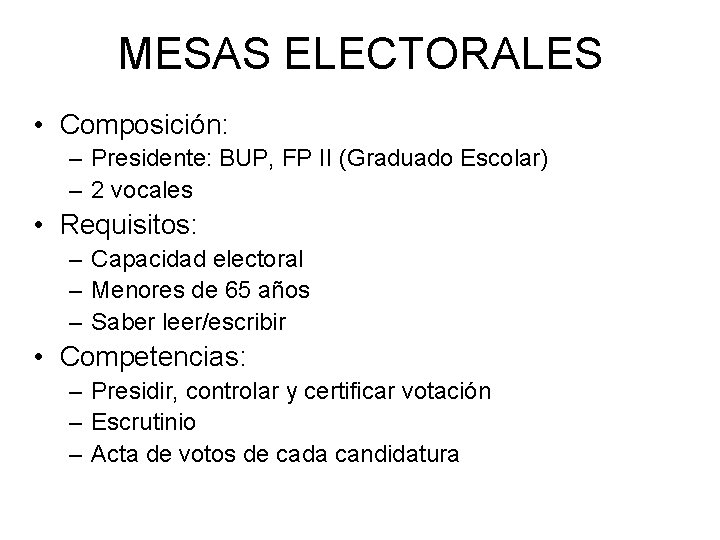 MESAS ELECTORALES • Composición: – Presidente: BUP, FP II (Graduado Escolar) – 2 vocales