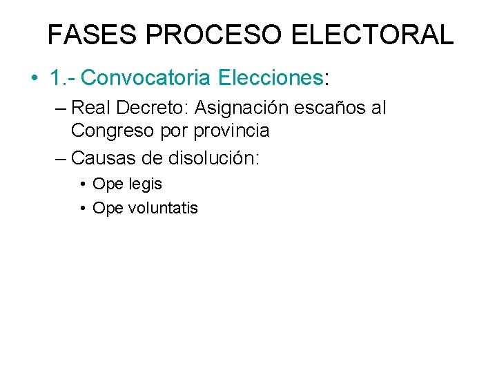 FASES PROCESO ELECTORAL • 1. - Convocatoria Elecciones: – Real Decreto: Asignación escaños al