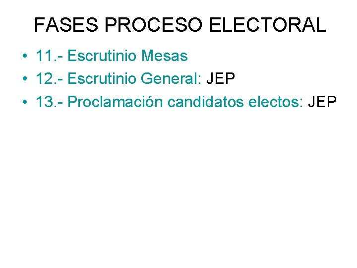 FASES PROCESO ELECTORAL • 11. - Escrutinio Mesas • 12. - Escrutinio General: JEP